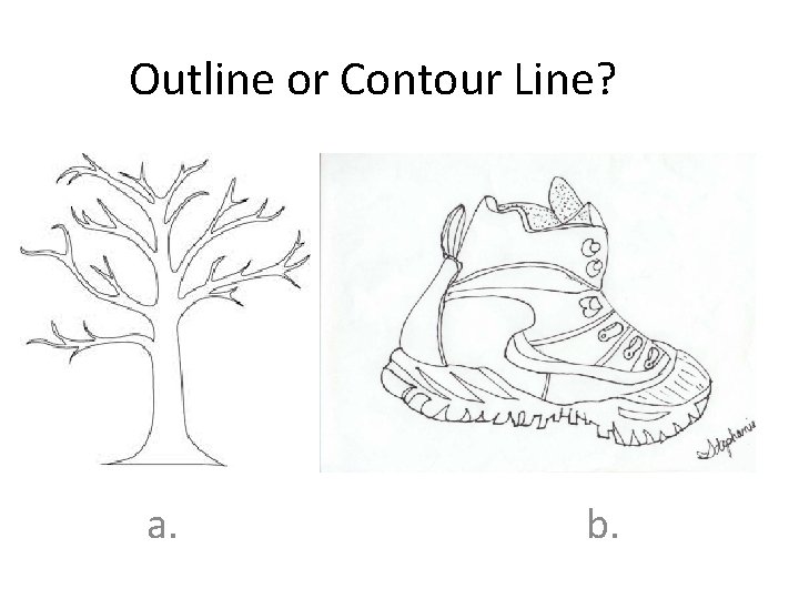 Outline or Contour Line? a. b. 