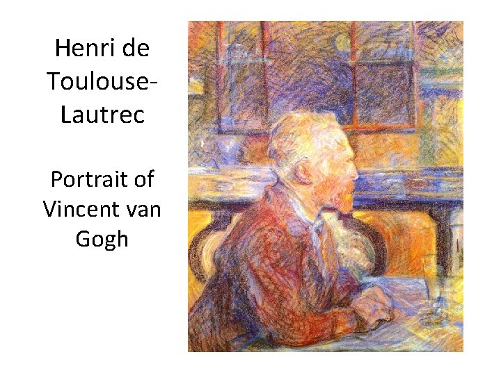 Henri de Toulouse. Lautrec Portrait of Vincent van Gogh Henri de Toulouse. Lautrec Portrait of Vincent van Gogh