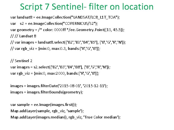 Script 7 Sentinel- filter on location var landsat 8 = ee. Image. Collection("LANDSAT/LC 8_L