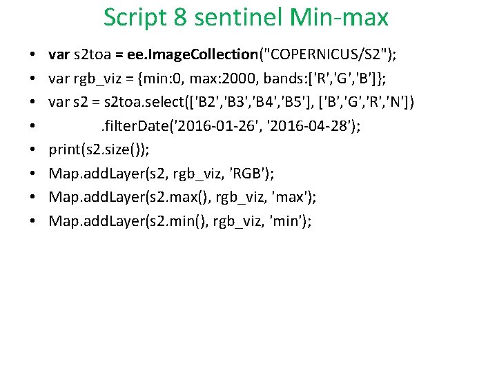 Script 8 sentinel Min-max • • var s 2 toa = ee. Image. Collection("COPERNICUS/S