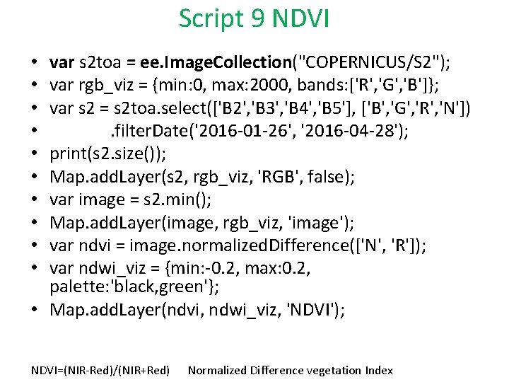 Script 9 NDVI var s 2 toa = ee. Image. Collection("COPERNICUS/S 2"); var rgb_viz