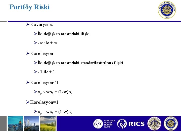Portföy Riski ØKovaryans: Øİki değişken arasındaki ilişki Ø- ∞ ile + ∞ ØKorelasyon Øİki