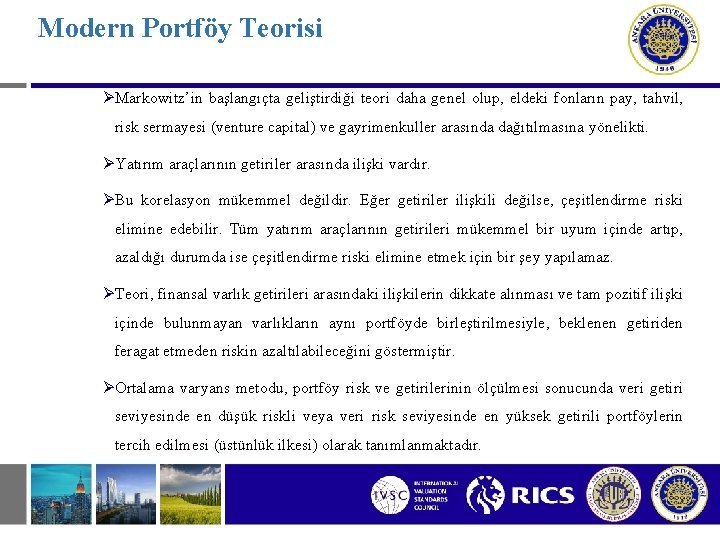 Modern Portföy Teorisi ØMarkowitz’in başlangıçta geliştirdiği teori daha genel olup, eldeki fonların pay, tahvil,