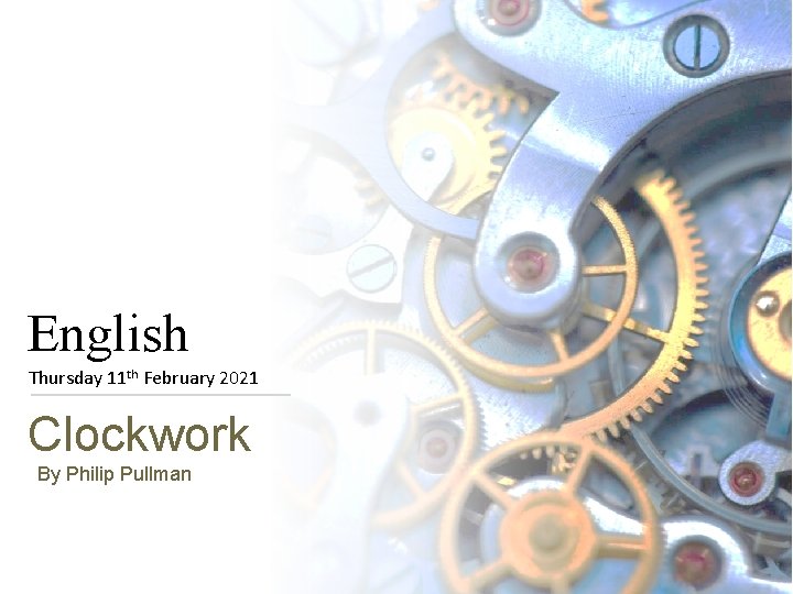 English Thursday 11 th February 2021 Clockwork By Philip Pullman 