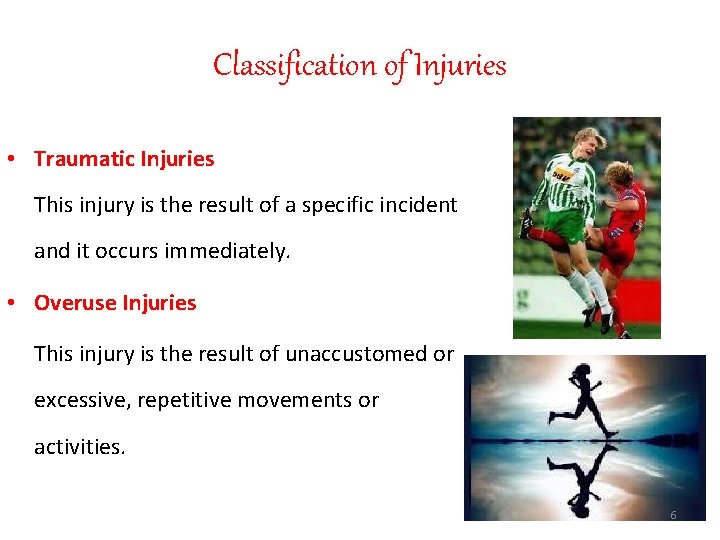 Classification of Injuries • Traumatic Injuries This injury is the result of a specific