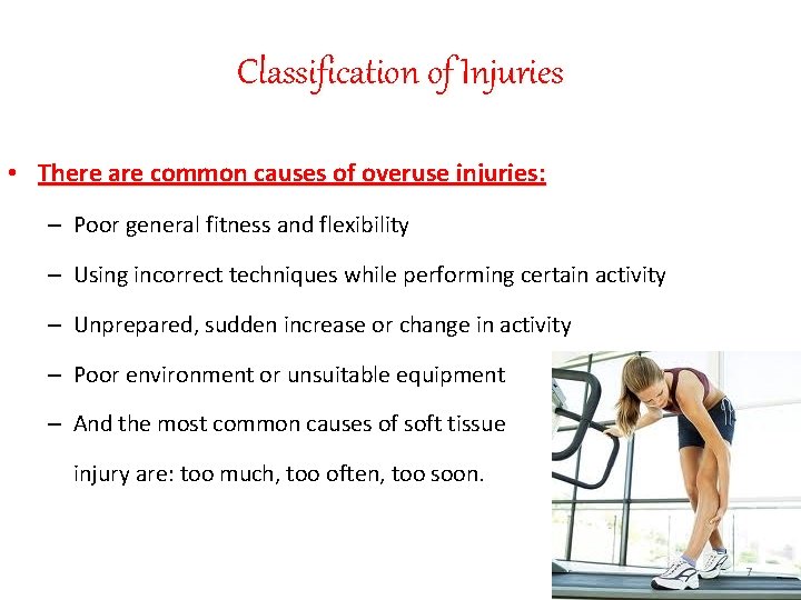 Classification of Injuries • There are common causes of overuse injuries: – Poor general