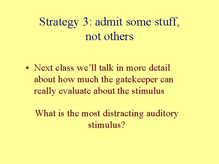 Strategy 3: admit some stuff, not others • Next class we’ll talk in more