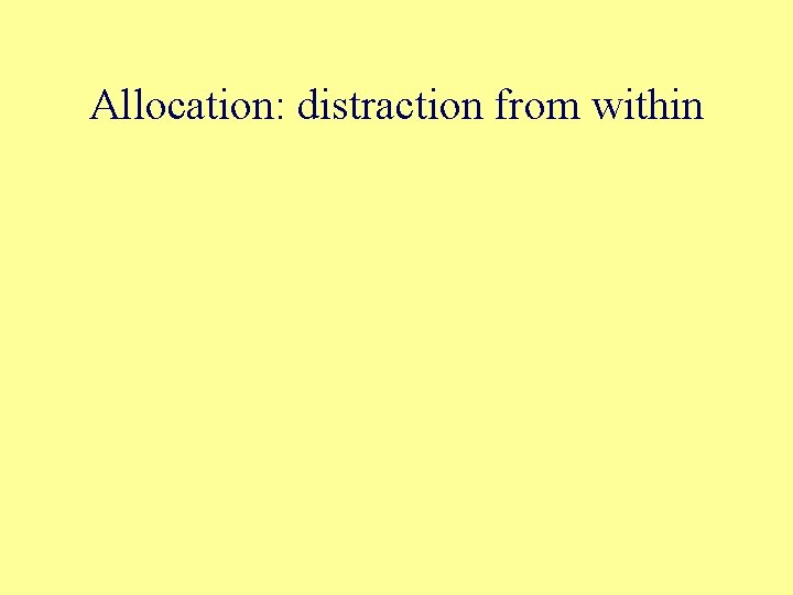Allocation: distraction from within 