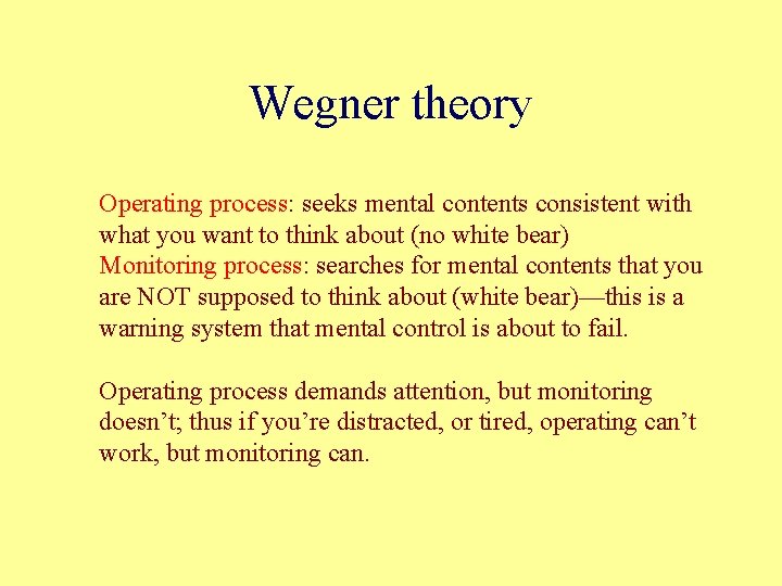 Wegner theory Operating process: seeks mental contents consistent with what you want to think