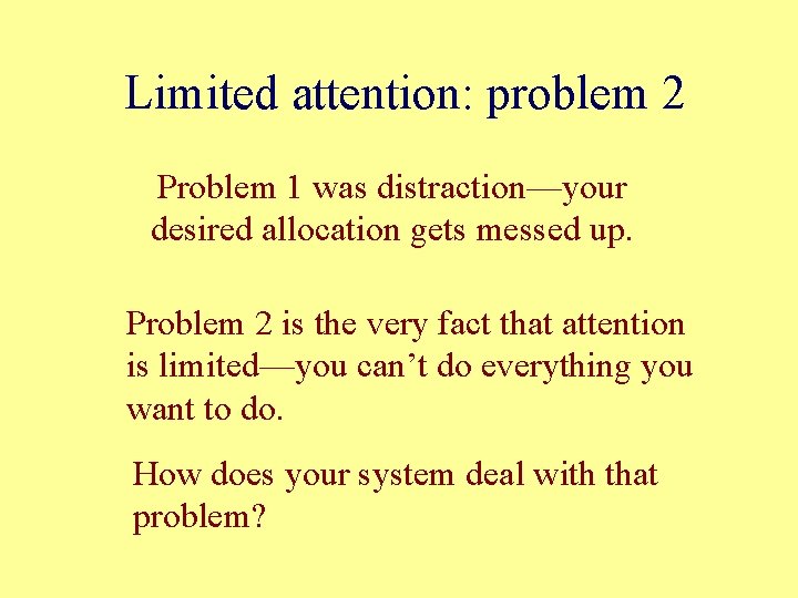 Limited attention: problem 2 Problem 1 was distraction—your desired allocation gets messed up. Problem