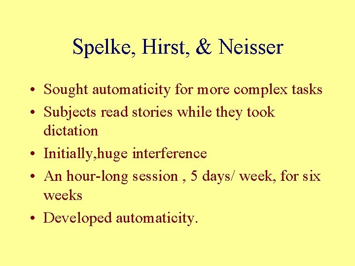 Spelke, Hirst, & Neisser • Sought automaticity for more complex tasks • Subjects read