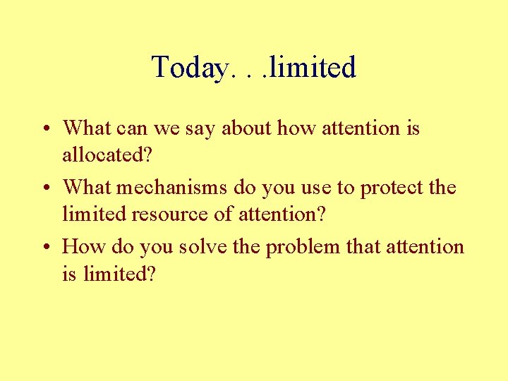 Today. . . limited • What can we say about how attention is allocated?