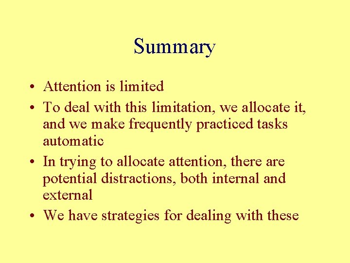 Summary • Attention is limited • To deal with this limitation, we allocate it,