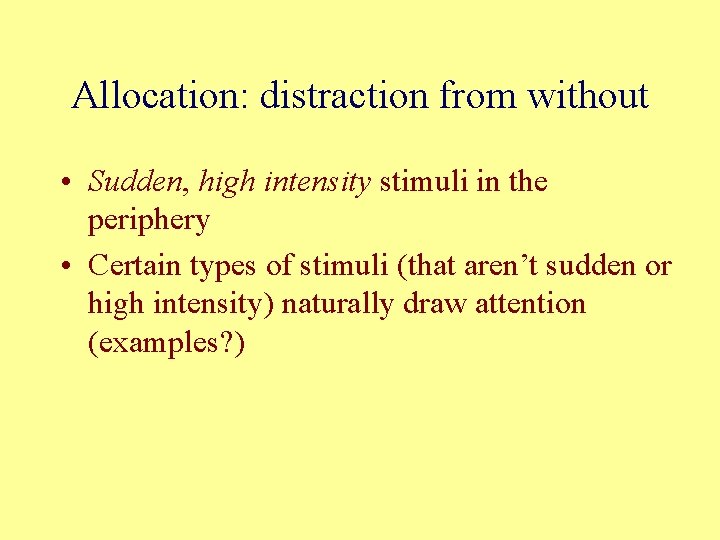 Allocation: distraction from without • Sudden, high intensity stimuli in the periphery • Certain