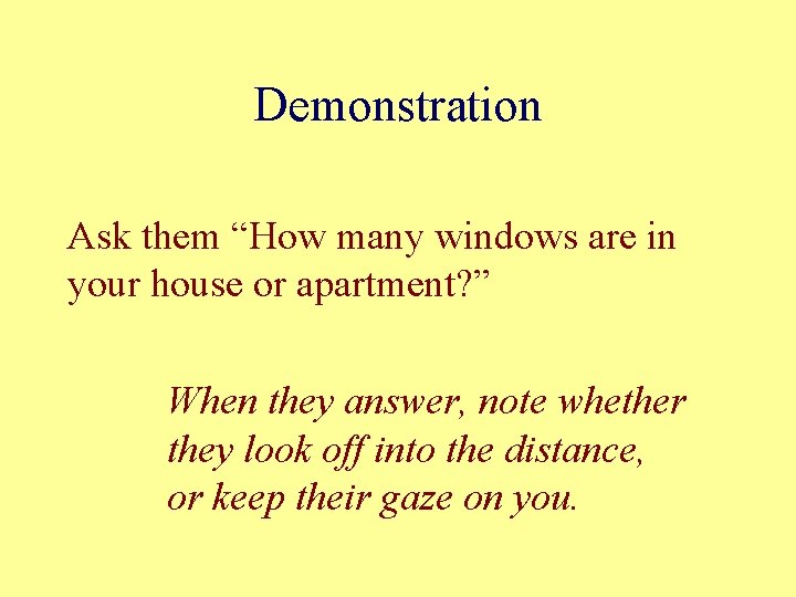 Demonstration Ask them “How many windows are in your house or apartment? ” When