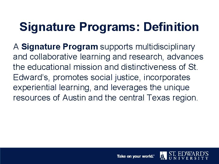 Signature Programs: Definition A Signature Program supports multidisciplinary and collaborative learning and research, advances