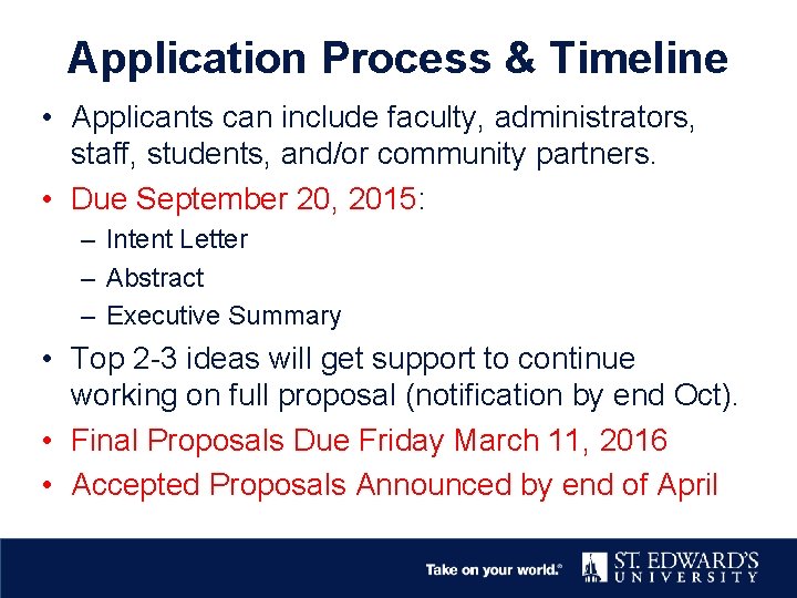 Application Process & Timeline • Applicants can include faculty, administrators, staff, students, and/or community
