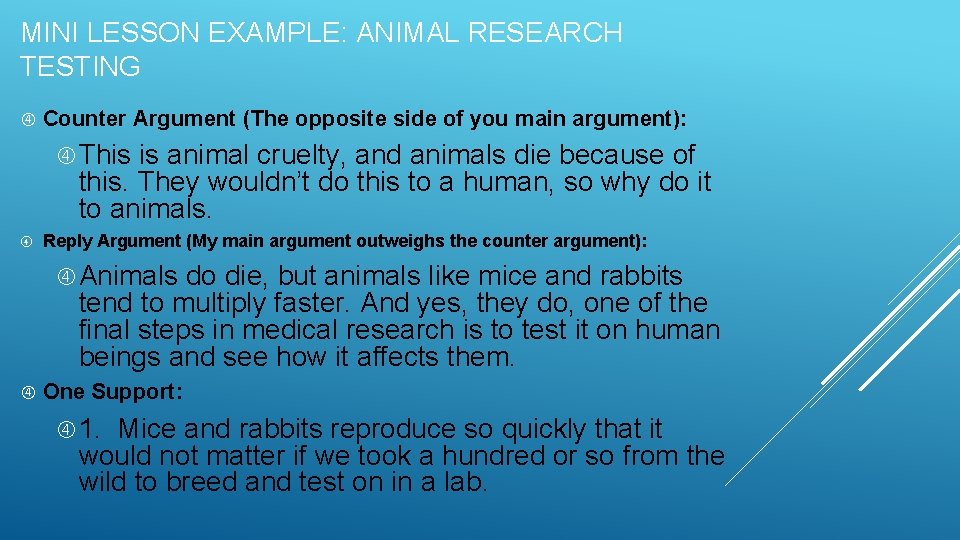 MINI LESSON EXAMPLE: ANIMAL RESEARCH TESTING Counter Argument (The opposite side of you main