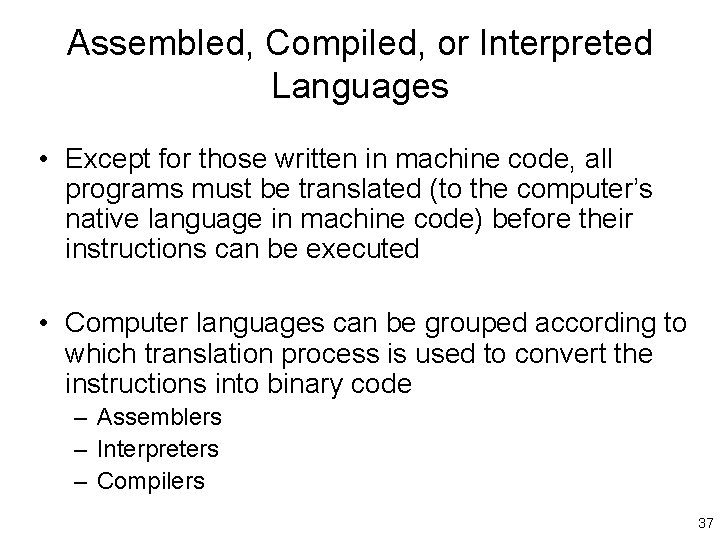 Assembled, Compiled, or Interpreted Languages • Except for those written in machine code, all