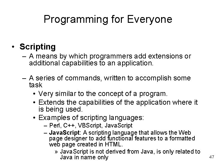 Programming for Everyone • Scripting – A means by which programmers add extensions or