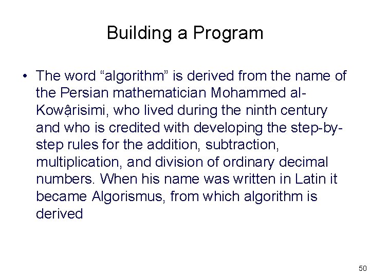 Building a Program • The word “algorithm” is derived from the name of the