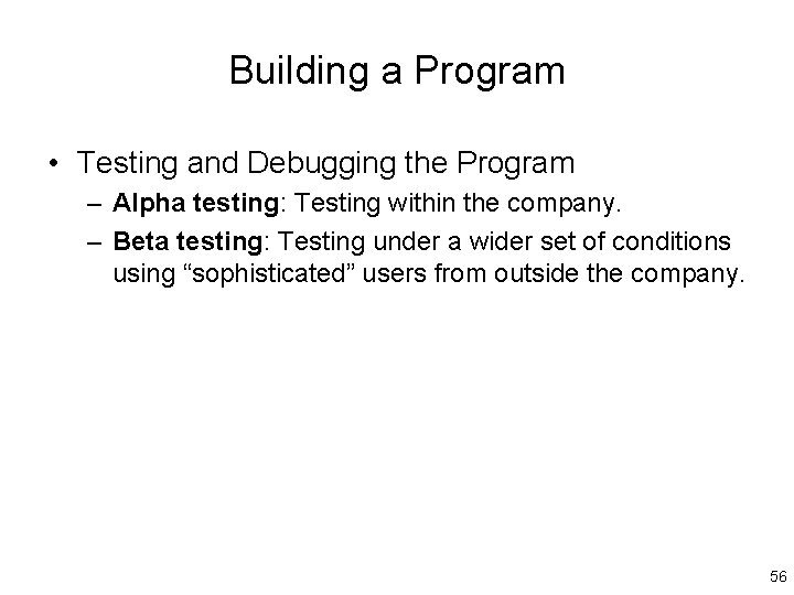 Building a Program • Testing and Debugging the Program – Alpha testing: Testing within