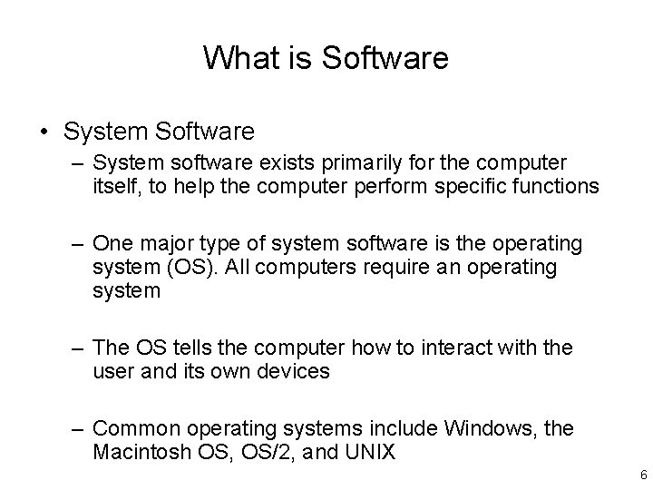 What is Software • System Software – System software exists primarily for the computer