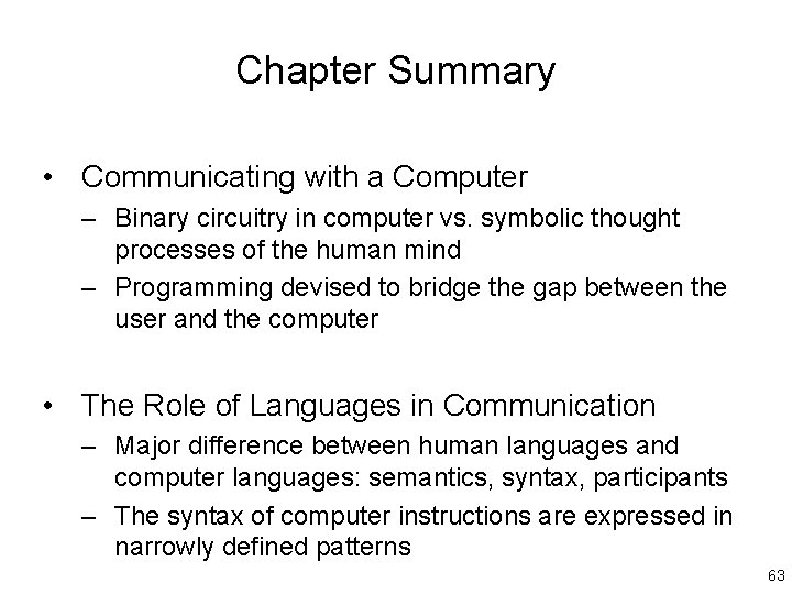 Chapter Summary • Communicating with a Computer – Binary circuitry in computer vs. symbolic