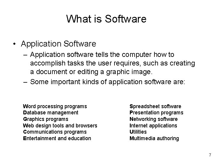 What is Software • Application Software – Application software tells the computer how to