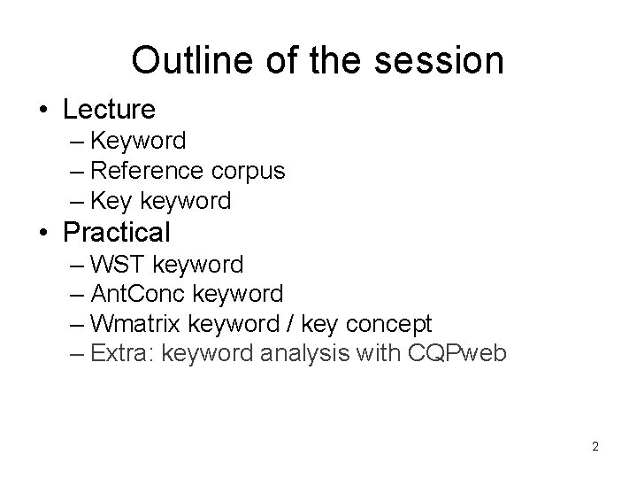 Outline of the session • Lecture – Keyword – Reference corpus – Key keyword