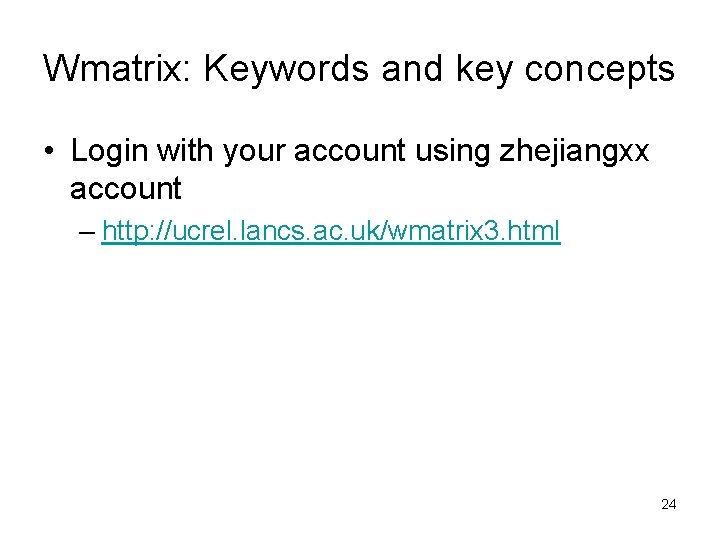 Wmatrix: Keywords and key concepts • Login with your account using zhejiangxx account –