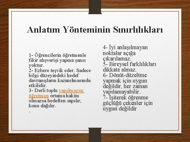 Anlatım Yönteminin Sınırlılıkları 1 - Öğrencilerin öğretmenle fikir alışverişi yapma şansı yoktur. 2 -