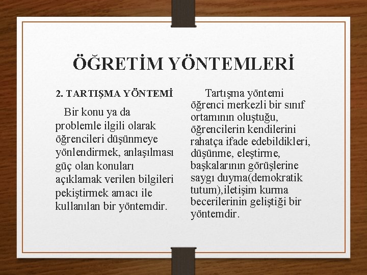 ÖĞRETİM YÖNTEMLERİ 2. TARTIŞMA YÖNTEMİ Bir konu ya da problemle ilgili olarak öğrencileri düşünmeye