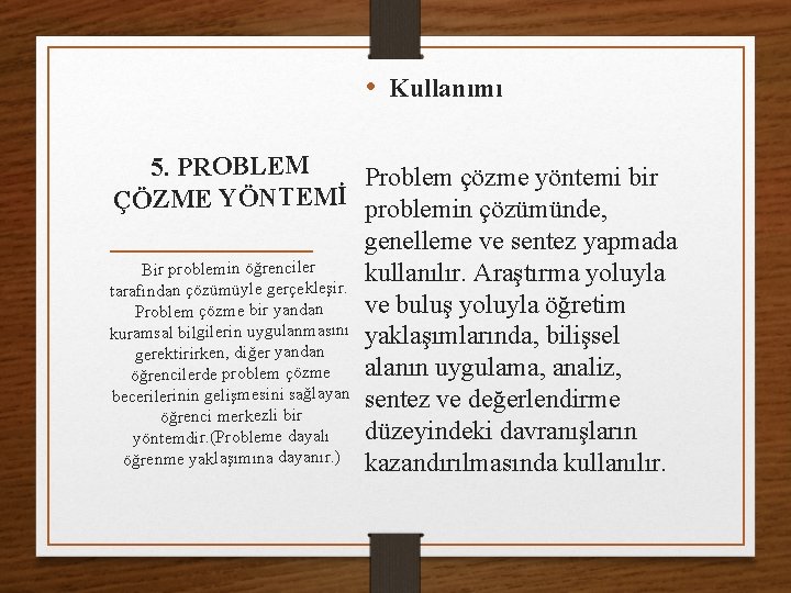  • Kullanımı 5. PROBLEM Problem çözme yöntemi bir ÇÖZME YÖNTEMİ problemin çözümünde, genelleme