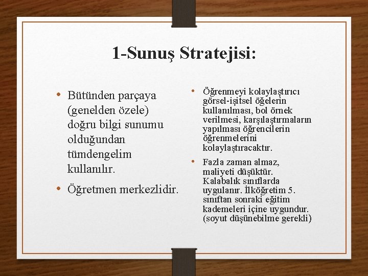 1 -Sunuş Stratejisi: • Bütünden parçaya (genelden özele) doğru bilgi sunumu olduğundan tümdengelim kullanılır.