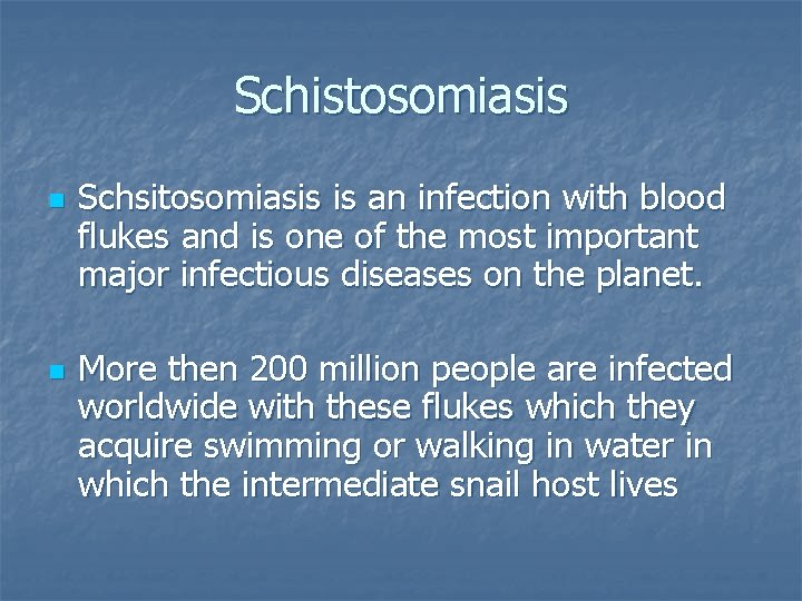 Schistosomiasis n n Schsitosomiasis is an infection with blood flukes and is one of