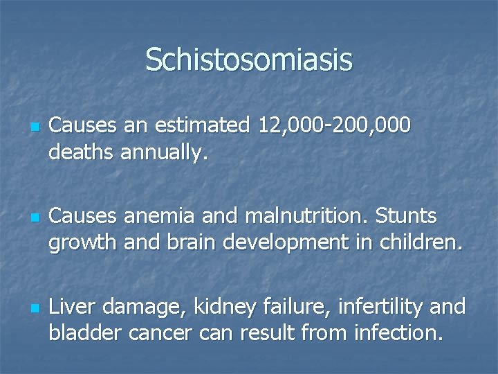 Schistosomiasis n n n Causes an estimated 12, 000 -200, 000 deaths annually. Causes