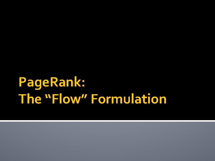 Page. Rank: The “Flow” Formulation 