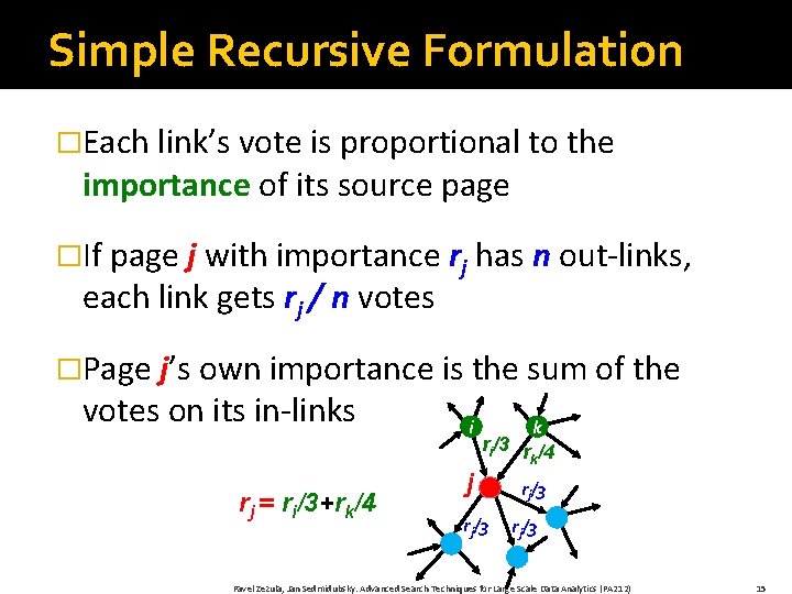 Simple Recursive Formulation �Each link’s vote is proportional to the importance of its source