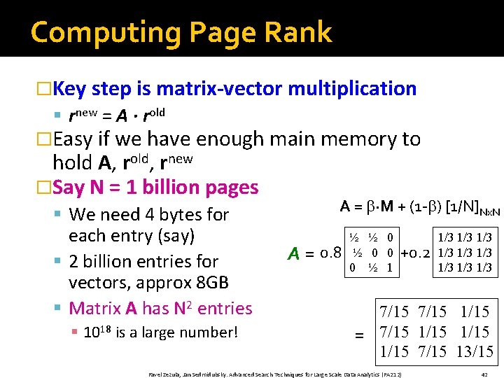 Computing Page Rank �Key step is matrix-vector multiplication § rnew = A ∙ rold