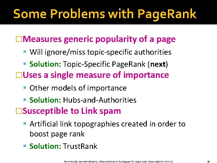 Some Problems with Page. Rank �Measures generic popularity of a page § Will ignore/miss