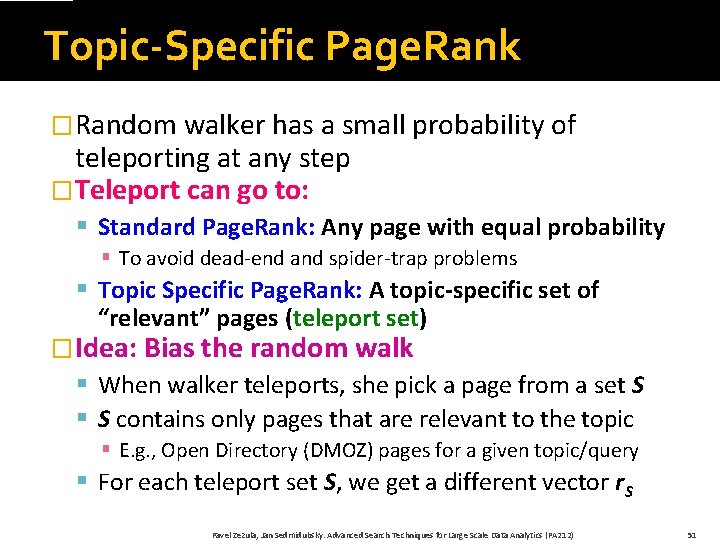 Topic-Specific Page. Rank �Random walker has a small probability of teleporting at any step