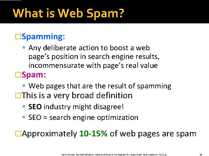 What is Web Spam? �Spamming: § Any deliberate action to boost a web page’s