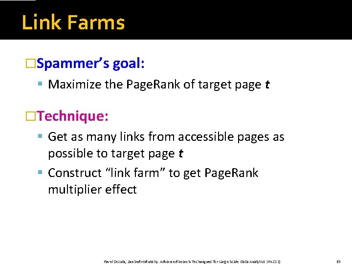 Link Farms �Spammer’s goal: § Maximize the Page. Rank of target page t �Technique: