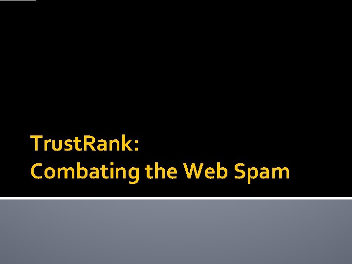 Trust. Rank: Combating the Web Spam 