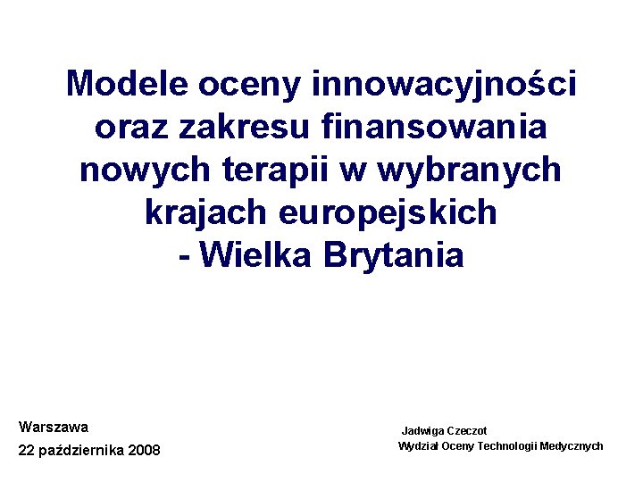 Modele oceny innowacyjności oraz zakresu finansowania nowych terapii w wybranych krajach europejskich - Wielka