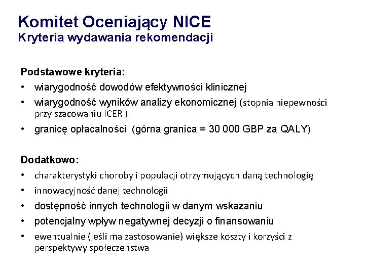 Komitet Oceniający NICE Kryteria wydawania rekomendacji Podstawowe kryteria: • wiarygodność dowodów efektywności klinicznej •