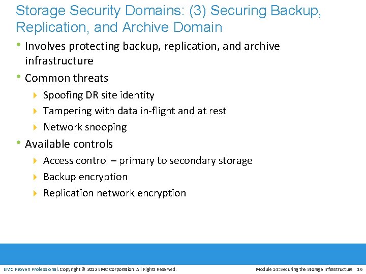 Storage Security Domains: (3) Securing Backup, Replication, and Archive Domain • Involves protecting backup,