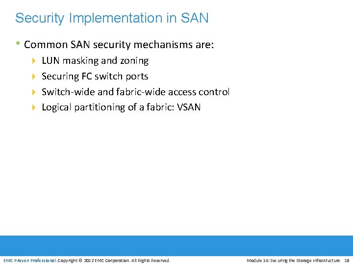 Security Implementation in SAN • Common SAN security mechanisms are: 4 LUN masking and