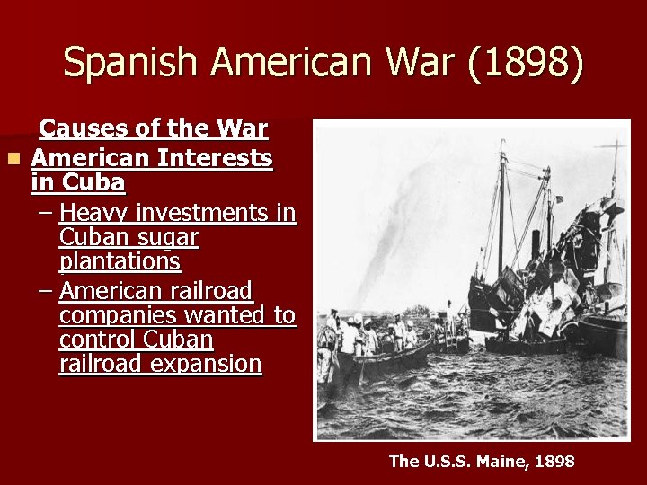 Spanish American War (1898) Causes of the War n American Interests in Cuba –